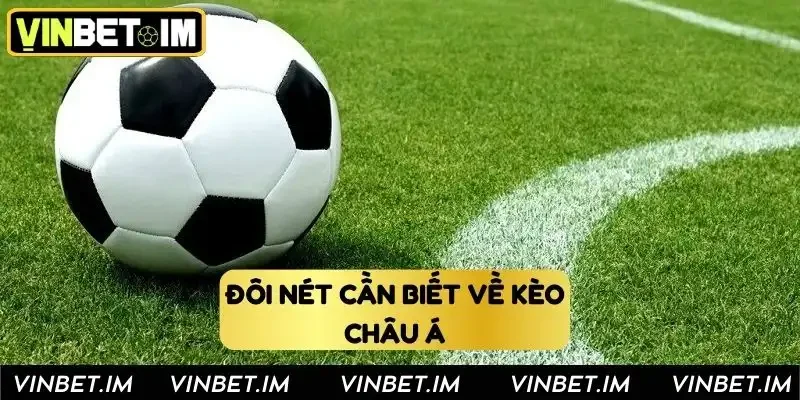 Đôi nét bet thủ cần biết về kèo châu Á Đôi nét bet thủ cần biết về kèo châu Á