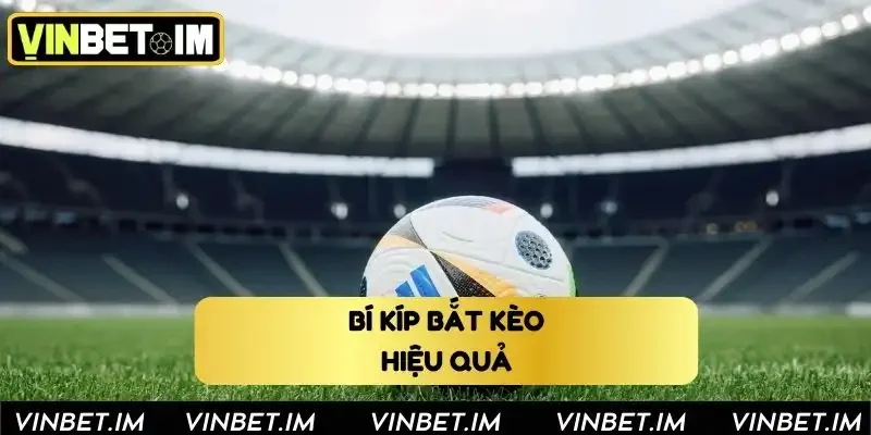 Bí kíp bắt kèo hiệu quả từ cao thủ Bí kíp bắt kèo hiệu quả từ cao thủ