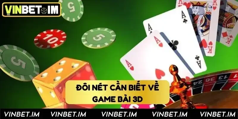 Đôi nét cần biết về tựa game bài 3D