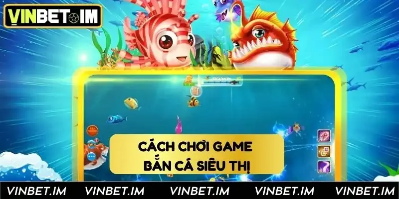Từng bước tham gia bắn cá siêu thị tại nhà cái Từng bước tham gia bắn cá siêu thị tại nhà cái