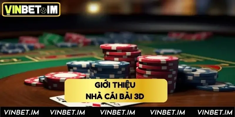 Tổng quan về nhà cái bài 3D online chính thức Tổng quan về nhà cái bài 3D online chính thức