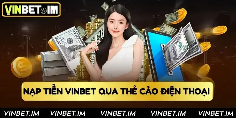 Nạp tiền Vinbet qua thẻ cào điện thoại Nạp tiền Vinbet qua thẻ cào điện thoại