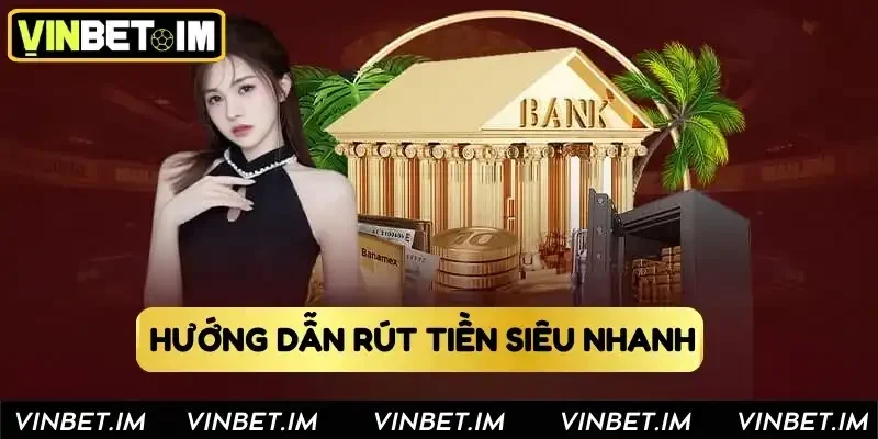 Hướng dẫn rút tiền tại Vinbet siêu nhanh 