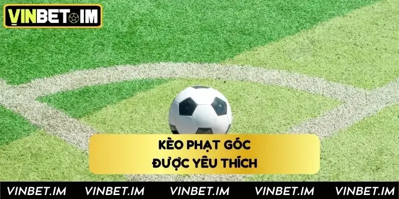 Những loại kèo phạt góc được yêu thích nhất hiện nay Những loại kèo phạt góc được yêu thích nhất hiện nay