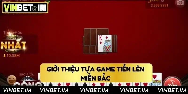 Giới thiệu chung về tựa game tiến lên miền Bắc Giới thiệu chung về tựa game tiến lên miền Bắc